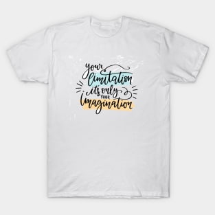 your limitation it's only your imagination T-Shirt